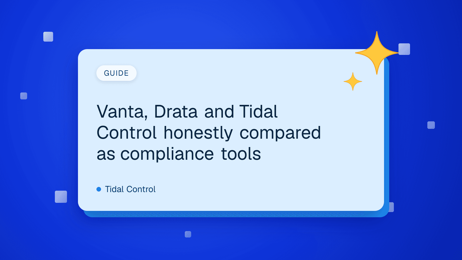 Vanta, Drata and Tidal Control honestly compared as compliance tools
